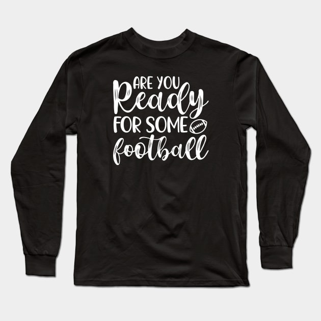 Are You Ready For Some Football Long Sleeve T-Shirt by GlimmerDesigns